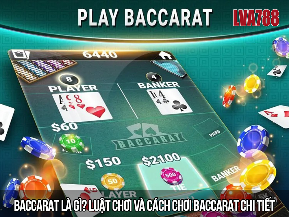 Baccarat là gì? Luật chơi và cách chơi Baccarat chi tiết