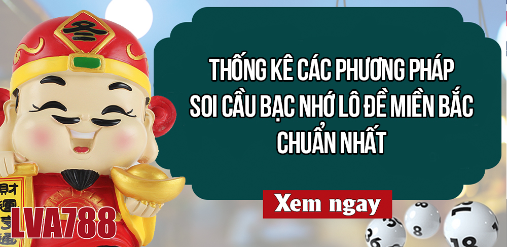 Thống kê Bạc nhớ lô đề miền Bắc chuẩn nhất